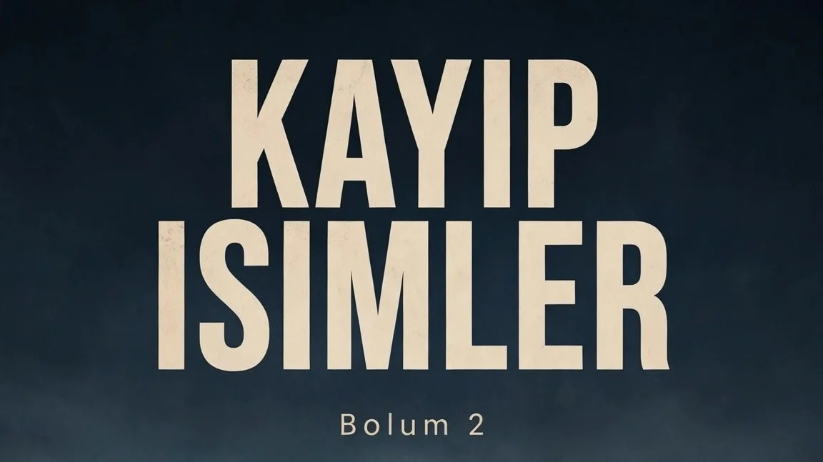 2. BÖLÜM — KAYIP İSİMLER